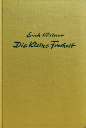 Erich Kstner - Die kleine Freiheit. Chansons und Prosa 1949-1952