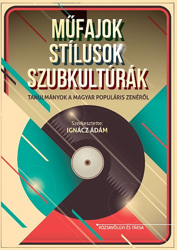 Mfajok, stlusok, szubkultrk - Tanulmnyok a magyar populris zenrl