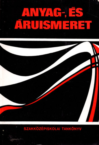 Anyag-, �s �ruismeret I. - szakk�z�piskolai tank�nyv - cip�ipari szakk�z�piskola I. oszt�lya sz�m�ra