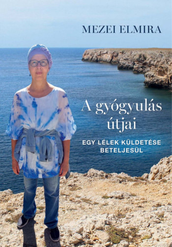 A gygyuls tjai - Egy llek kldetse beteljesl