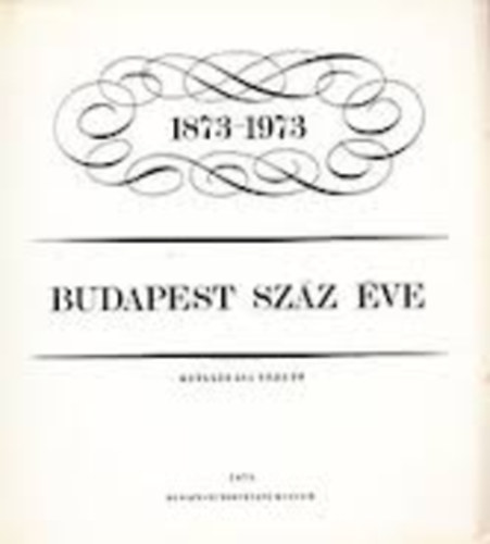 Budapest sz�z �ve 1873-1973