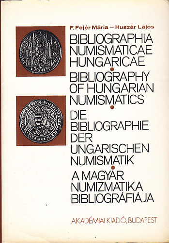 F. Fejr Mria-Huszr Lajos - A magyar numizmatika bibliogrfija (latin-nmet-angol)