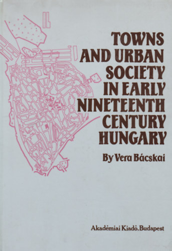 Towns and Urban Society in Early Nineteenth-Century Hungary