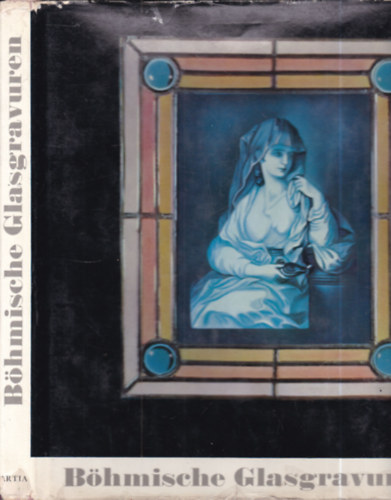 B�hmische Glasgravure- Kunst der Glasgravur vom 16. Jahrhundert bis zur Gegenwart (�vegfest�s)