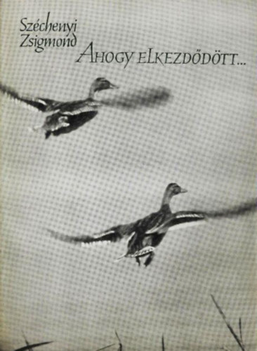 Ahogy elkezd�d�tt... Egy magyar vad�sz hitvall�sa.