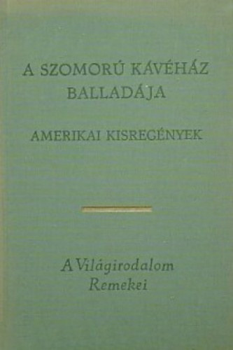 Amerikai kisreg�nyek (A Szomor� K�v�h�z ballad�ja / A csavar fordul egyet / Ethan Frome / A nagy Gatsby / Az �reg / A nagy menetel�s / Szeg�nyh�zi v�s�r)
