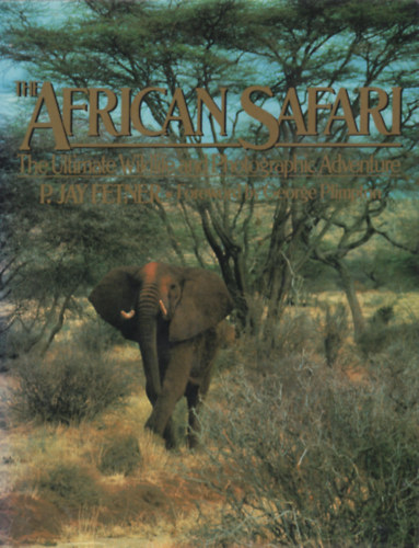 P. Jay Fetner - The African Safari: The Ultimate Wildlife and Photographic Adventure