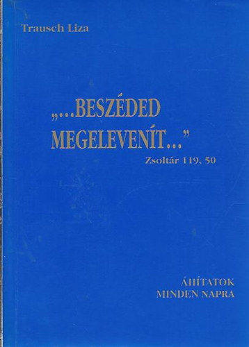 "...Beszded megelevent..." htatok minden napra.