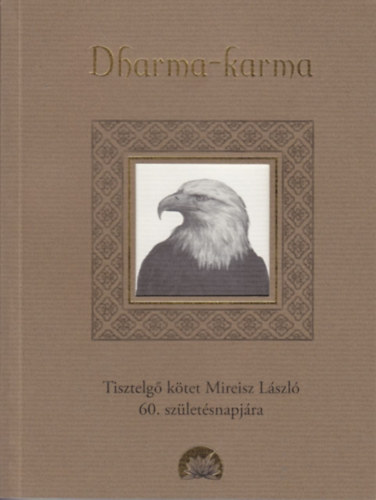 Jeszeniczky Ildik - Csrg Zoltn  (szerk.) - Dharma-karma (tisztelg ktet Mireisz Lszl 60.szletsnapjra)