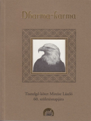 Dharma-karma (tisztelg ktet Mireisz Lszl 60.szletsnapjra)