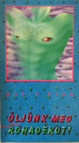 Boris Vian - Öljünk meg minden rohadékot!