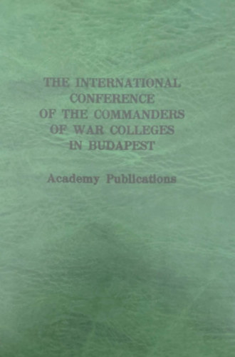 The International Conference of the Commanders of War Colleges in Budapest (A budapesti hadszati iskolk konferencija - angol nyelv)