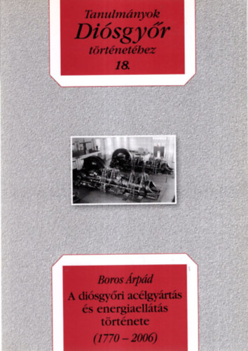 Boros rpd - A disgyri aclgyrts s energiaellts trtnete ( 1770-2006 ) Tanulmnyok Disgyr trtnethez 18.