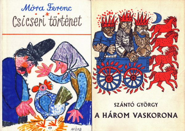 Mra Ferenc Sznt Gyrgy - 2 db meseknyv: Csicseri trtnet + A hrom vaskorona