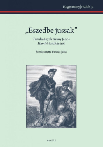 "Eszedbe jussak" - Tanulmnyok Arany Jnos Hamlet-fordtsrl