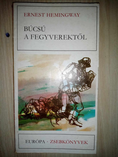 �rk�ny Istv�n  Ernest Hemingway (ford.) - B�cs� a fegyverekt�l (A Farewell to Arms) - �rk�ny Istv�n ford�t�s�ban; Saj�t k�ppel!