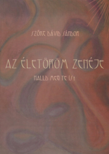 Sz�ke D�vid S�ndor - Az �let�r�m zen�je - Halld meg te is!