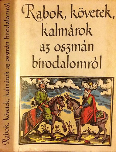 Tardy Lajos  (szerk.) - Rabok, kvetek, kalmrok az oszmn birodalomrl