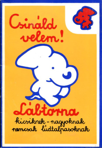 Csinld velem! (Lbtorna kicsiknek-nagyoknak - nem csak ldtalpasoknak)
