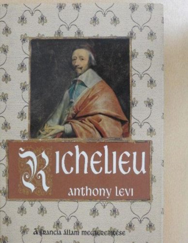 Anthony Levi - Richelieu - A francia llam megteremtse