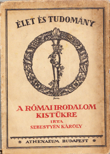 Sebesty�n K�roly - A r�mai irodalom kist�kre (�let �s tudom�ny)