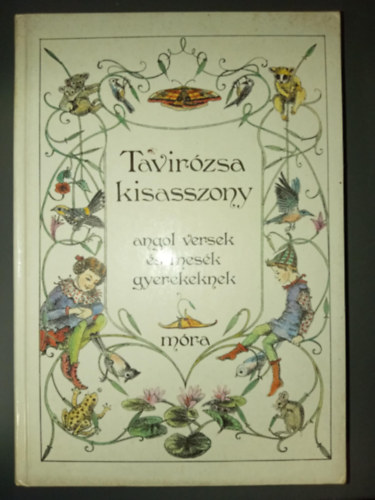 Tavirzsa kisasszony -Vilgjr varzscipk: Angol versek s mesk gyerekeknek (Illusztrlt kiads, Rnyi Krisztina rajzaival)
