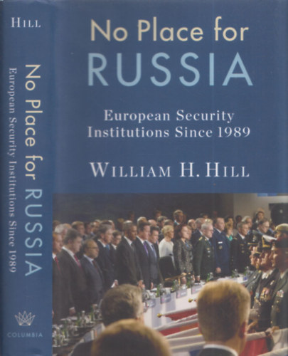 William H. Hill - No Place for Russia (European Security Instructions Since 1989)