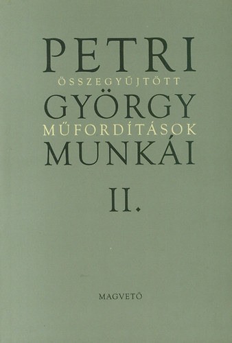 Petri Gyrgy - Petri Gyrgy munki II. - sszegyjttt mfordtsok