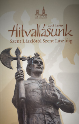 K�lm�n Imre - Hitvall�sunk-Szent L�szl�t�l Szent L�szl�ig 2018/2019