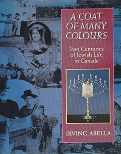 A Coat of Many Colours: Two Centuries of Jewish Life in Canada