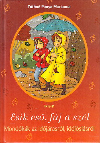 Tthn Pnya Marianna - Esik es, fj a szl (Mondkk az idjrsrl, idjslsrl)