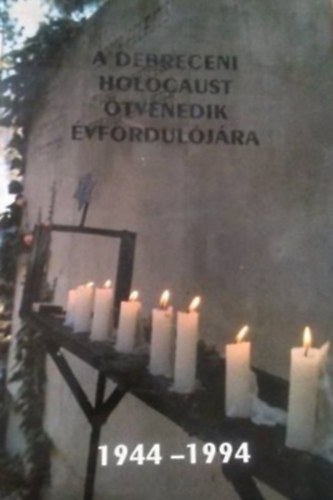 A debreceni holocaust tvenedik vforduljra 1944-1994