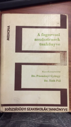 Dr. T�th P�l Dr. P�zm�ny Gy�rgy - A fogorvosi asszisztensek tank�nyve