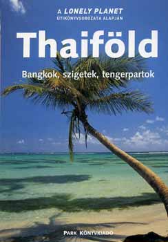 Thaifld - Bangkok, szigetek, tengerpartok - Lonely Planet