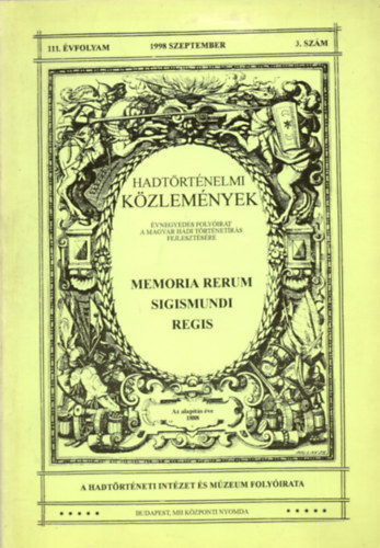 Memoria Rerum Sigismundi Regis. Hadtrtnelmi Kzlemnyek 111.vfolyam 1998 szeptember 3. szm.