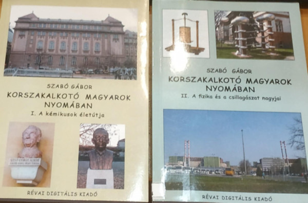 Szab Gbor - 2 db Korszakalkot magyarok nyomban: I. A kmikusok lettja + II. A fizika s a csillagszat nagyjai