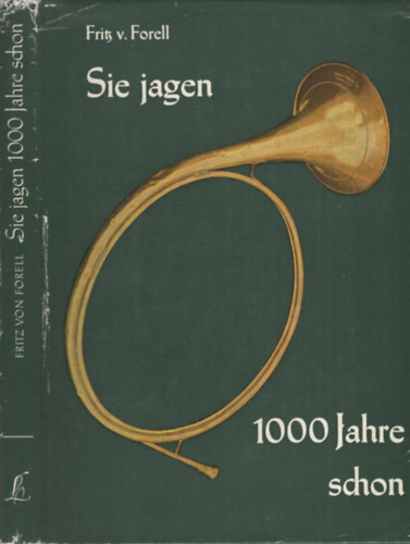 Sie Jagen 1000 Jahre Schon - Beitrag zur Kulturgeschichte der deutschen Jagd