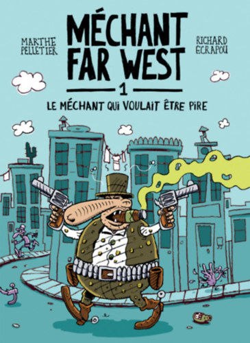 Marthe Pelletier Richard �crapou - M�chant Far West 1.: Le m�chant qui voulait etre pire