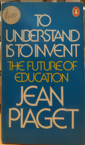 Jean Piaget - To Understand Is To Invent The Future of Education (