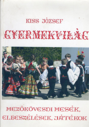 Gyermekvil�g - Mez�k�vesdi mes�k, elbesz�l�sek, j�t�kok