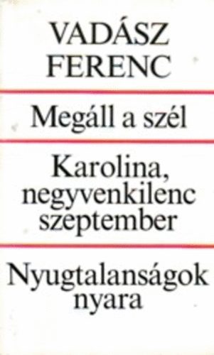 Vadsz Ferenc - Megll a szl: Karolina,negyvenkilenc szeptember: Nyugtalansgok nyara