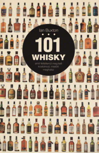 101 whisky, amit felt�tlen�l meg kell k�stolnod, miel�tt meghalsz