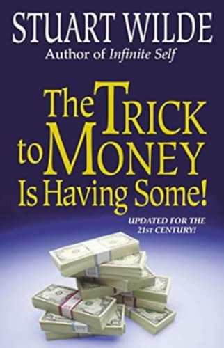 Stuart Wilde - The Trick to Money is Having Some  (Updated for the 21st century!)