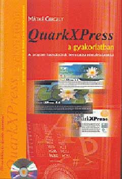 Mth Gergely - Quarkxpress a gyakorlatban (CD-vel s tipomterrel)