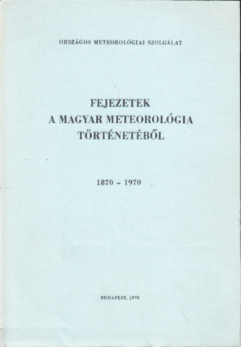 Fejezetek a magyar meteorolgia trtnetbl 1870-1970