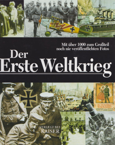 Der Erste Weltkrieg: Mit ber 1000 zum Groteil noch nie verffentlichten Fotos