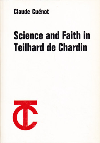 Claude Cu�not - Science and Faith in Teilhard de Chardin