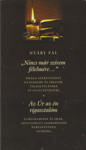 "Nincs m�r sz�vem f�lelm�re..."- Az �r az �n vigasztal�m (2 m�)