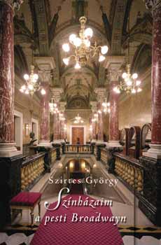 Szirtes György - Színházaim a pesti Broadwayn