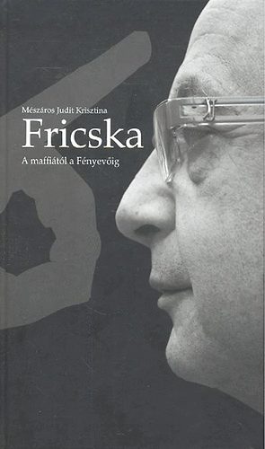 Fricska - A maffiától a fényevõig